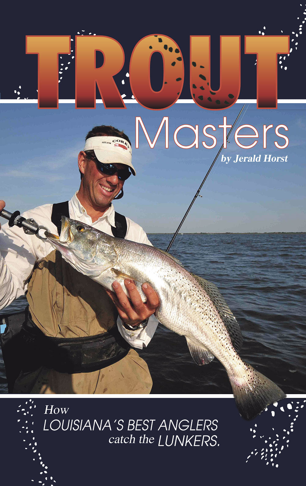 Trout Masters: How Louisiana's Best Anglers Catch the Lunkers – Shop ...